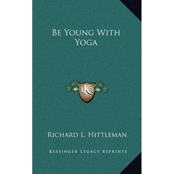 Be Young with Yoga, Richard L. Hittleman (Author)